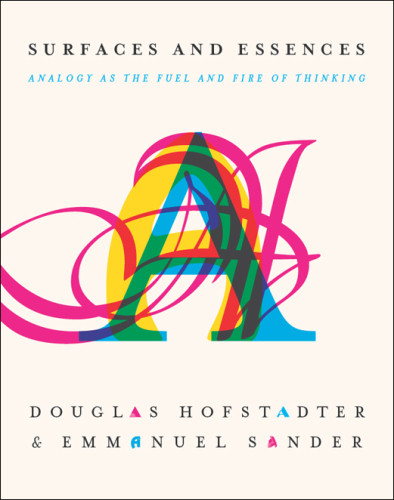 Surfaces And Essences Analogy As The Fuel And Fire Of Thinking 1st Edition Hofstadter