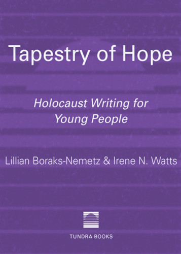 Tapestry Of Hope Holocaust Writing For Young People Boraksnemetz Lillian Watts Eds Irene N