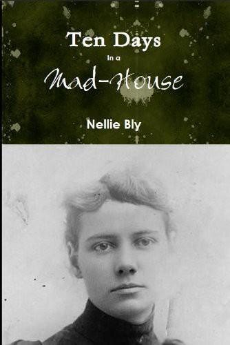 Ten Days In A Madhouse And Other Stories Nellie Bly