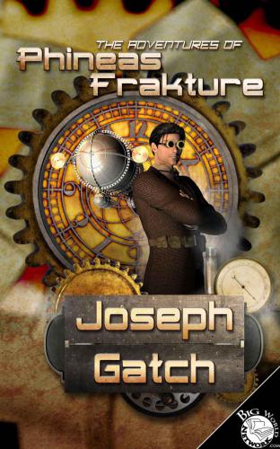 The Adventures Of Phineas Frakture Gatch Joseph