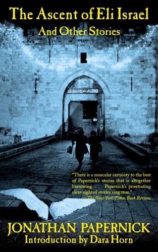 The Ascent Of Eli Israel And Other Stories Papernick Jonathan