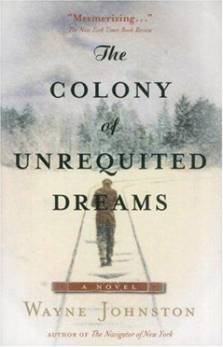 The Colony Of Unrequited Dreams Wayne Johnston