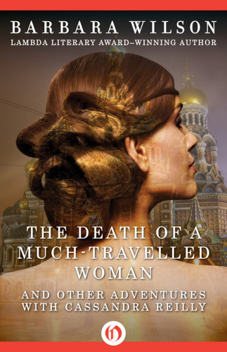 The Death Of A Muchtravelled Woman And Other Adventures With Cassandra Reilly Cassandra Reilly 3 1st Edition Barbara Wilson