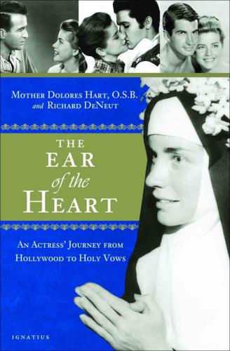 The Ear Of The Heart An Actress Journey From Hollywood To Holy Vows Hart Osb Mother Delores Hart Dolores Deneut Richard