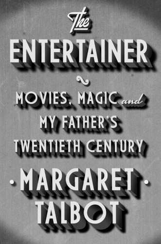 The Entertainer Movies Magic And My Fathers Twentieth Century Talbot Margaret