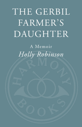 The Gerbil Farmers Daughter A Memoir Holly Robinson
