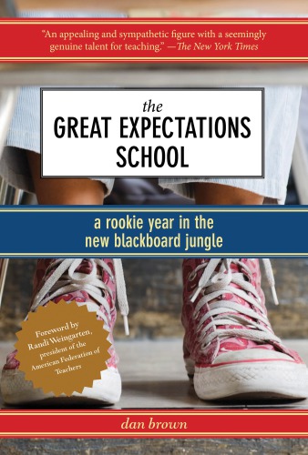 The Great Expectations School A Rookie Year In The New Blackboard Jungle Dan Brown