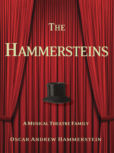 The Hammersteins A Musical Theatre Family Hammerstein Oscar Andrew