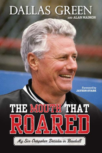 The Mouth That Roared: My Six Outspoken Decades in Baseball Green Dallas