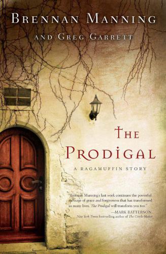 The Prodigal A Ragamuffin Story Manning Brennan Garrett Greg