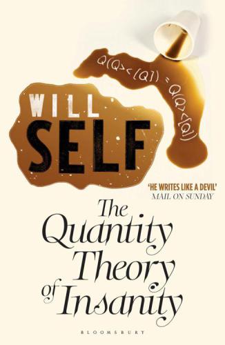 The Quantity Theory Of Insanity Reissued Will Self