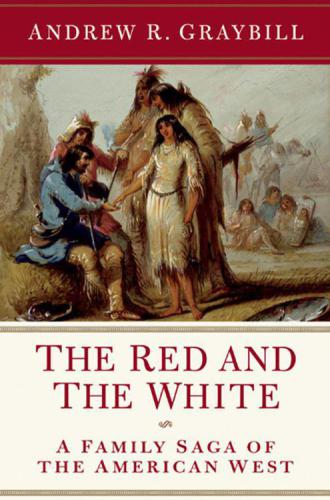 The Red And The White A Family Saga Of The American West Graybill