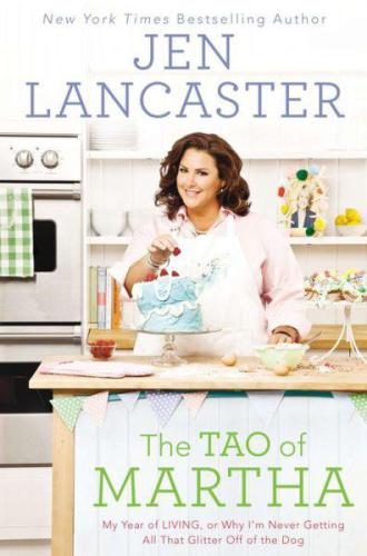 The Tao Of Martha My Year Of Living Or Why Im Never Getting All That Glitter Off Of The Dog Lancaster Jen