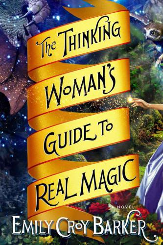 The Thinking Womans Guide To Real Magic Emily Croy Barker