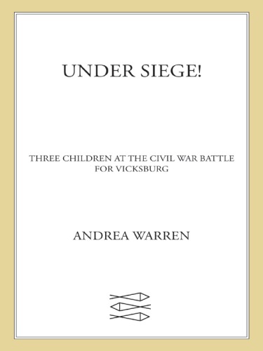 Under Siege Three Children At The Civil War Battle For Vicksburg Warren Andrea