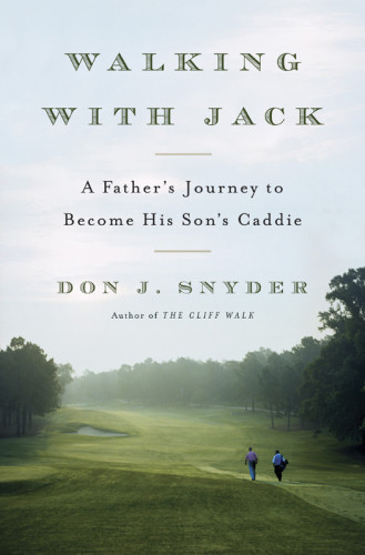 Walking With Jack A Fathers Journey To Become His Sons Caddie Snyder