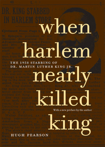 When Harlem Nearly Killed King The 1958 Stabbing Of Dr Martin Luther King Jr Hugh Pearson