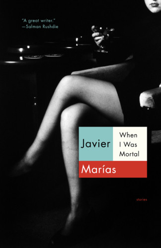 When I Was Mortal Javier Maras