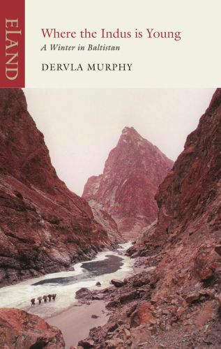 Where The Indus Is Young A Winter In Baltistan 1978 Eland 2011 Devla Murphy Murphy