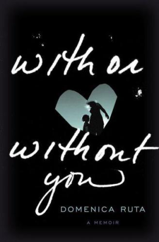 With Or Without You A Memoir Ruta Domenica