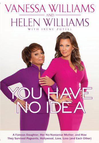 You Have No Idea A Famous Daughter Her Nononsense Mother And How They Survived Pageants Hollywood Love Loss Williams Vanessa Williams Helen