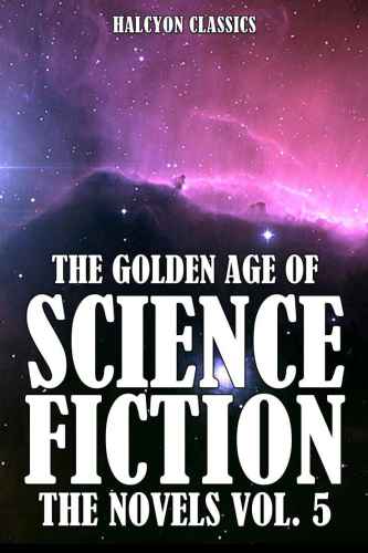 The Golden Age Of Science Fiction Novels Vol 05 1st Edition Anthology