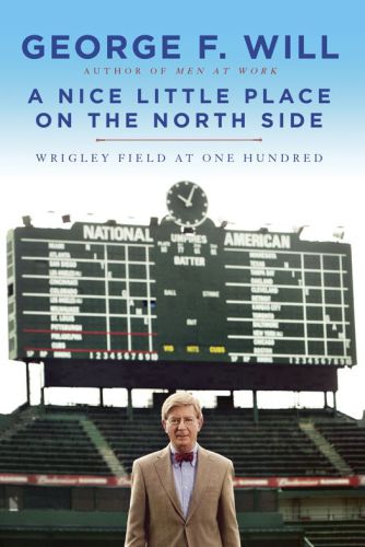 A Nice Little Place On The North Side Wrigley Field At One Hundred Will George