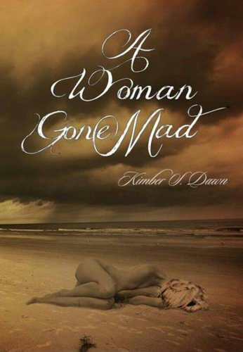 A Woman Gone Mad A Woman Gone Mad 1 Kimber S Dawn
