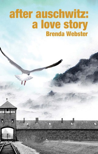 After Auschwitz A Love Story Webster Brenda