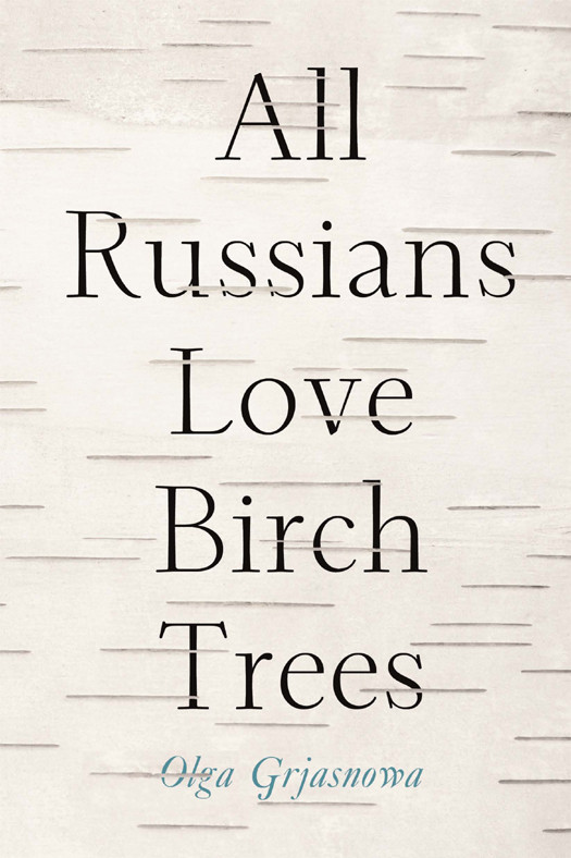 All Russians Love Birch Trees Grjasnowa Olga