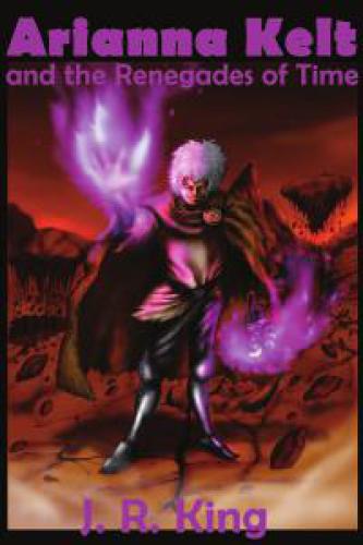 Arianna Kelt And The Renegades Of Time King J R