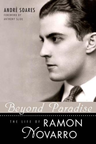 Beyond Paradise The Life Of Ramon Novarro Soares Andre