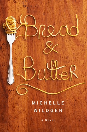 Bread And Butter Michelle Wildgen