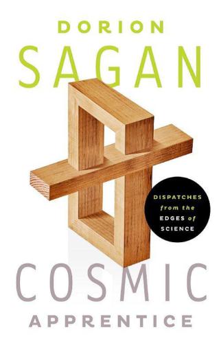 Cosmic Apprentice Dispatches From The Edges Of Science Sagan Dorion