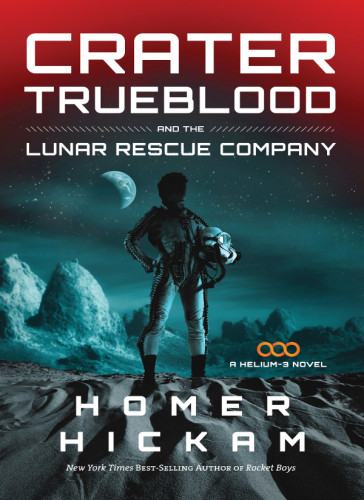 Crater Trueblood And The Lunar Rescue Company Homer Hickam