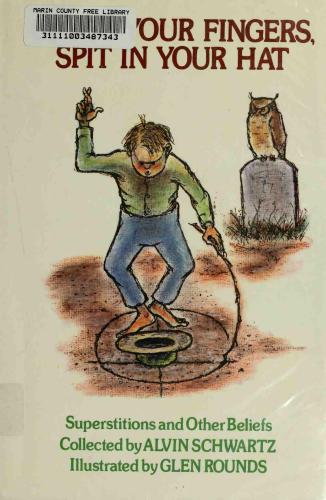 Cross Your Fingers Spit In Your Hat Superstitions And Other Beliefs Schwartz Alvin