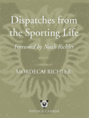 Dispatches From The Sporting Life Richler Mordecai