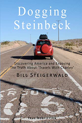 Dogging Steinbeck Discovering America And Exposing The Truth About Travels With Charley Bill Steigerwald