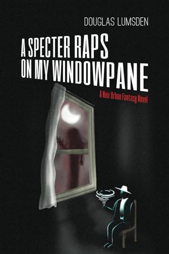 A Specter Raps On My Windowpane A Noir Urban Fantasy Novel Alexander Southerland Pi Douglas Lumsden
