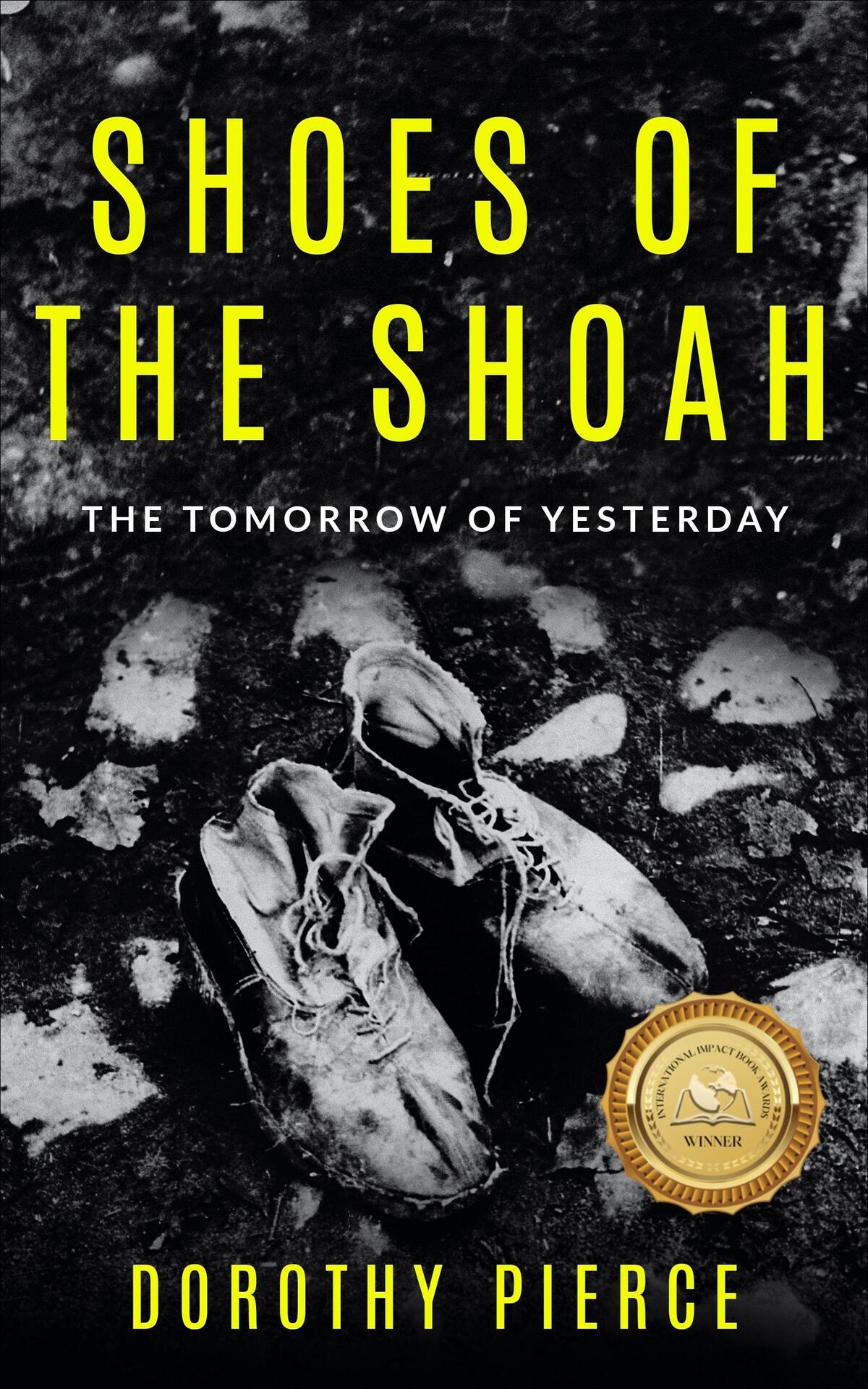 Shoes Of The Shoah The Tomorrow Of Yesterday Holocaust Survivor True Stories Pierce