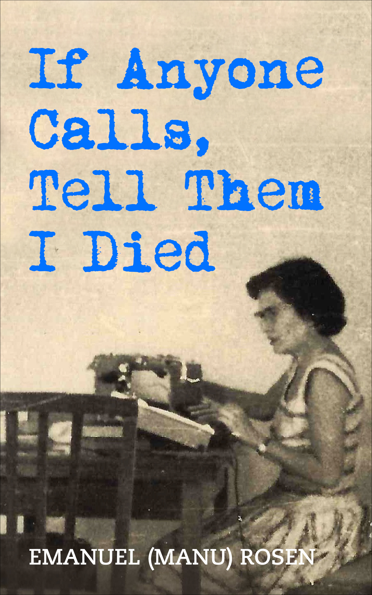 If Anyone Calls Tell Them I Died A Memoir Holocaust Survivor True Stories Rosen