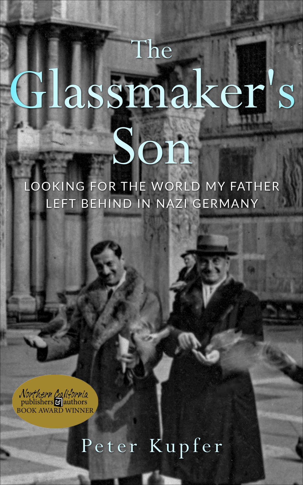 The Glassmakers Son Looking For The World My Father Left Behind In Nazi Germany Holocaust Survivor True Stories Kupfer