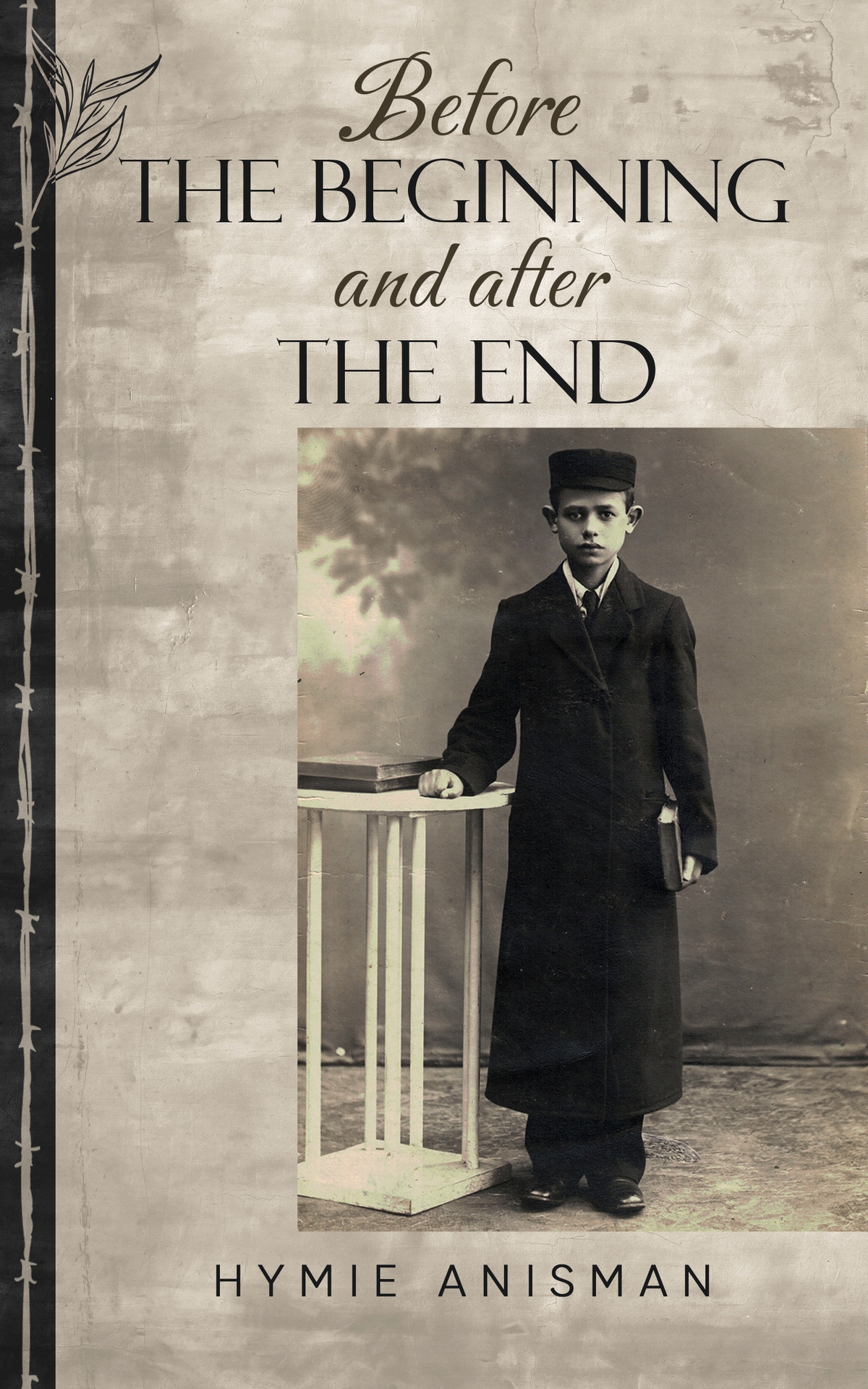 Before The Beginning And After The End Holocaust Survivor True Stories Anisman