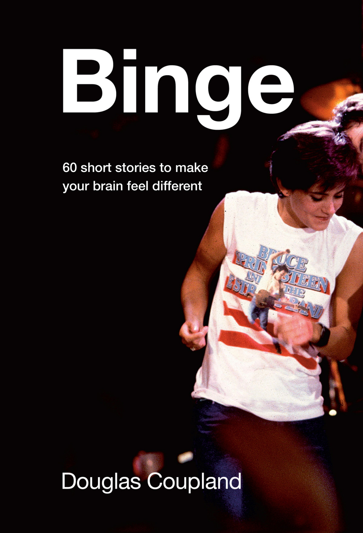Binge 60 Stories To Make Your Brain Feel Different Douglas Coupland