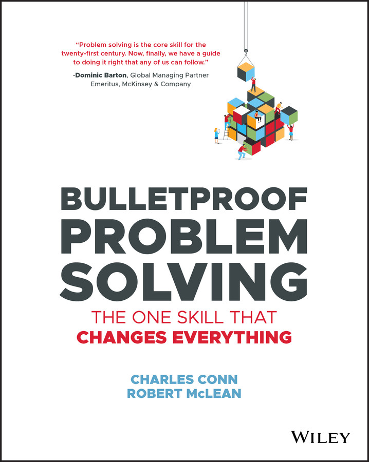 Bulletproof Problem Solving The One Skill That Changes Everything Charles Conn Robert Mclean