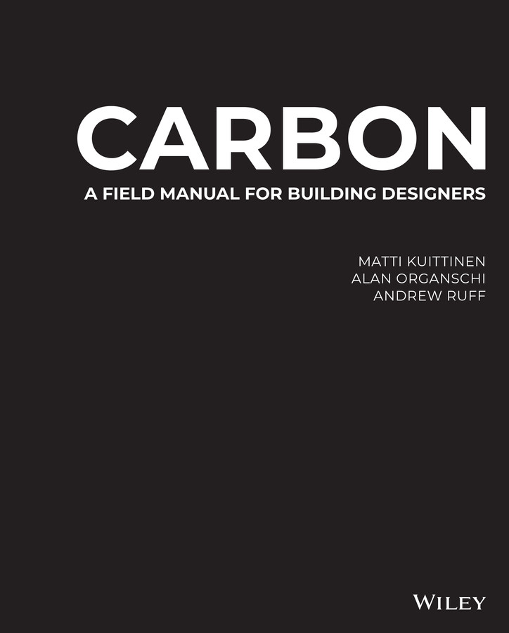 Carbon A Field Manual For Building Designers Matti Kuittinen Alan Organschi Andrew Ruff