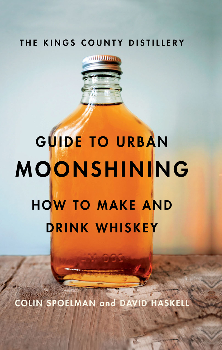 The Kings County Distillery Guide To Urban Moonshining David Haskell David Haskell