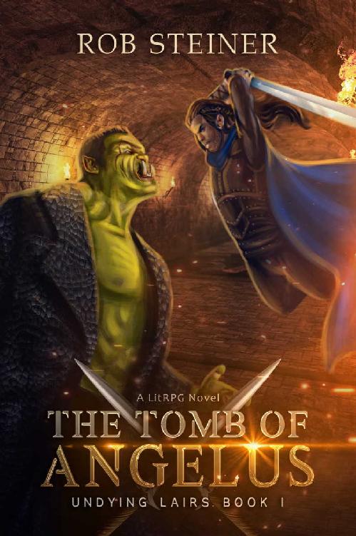 The Tomb Of Angelus A Litrpg Adventure Undying Lairs Book 1 Rob Steiner