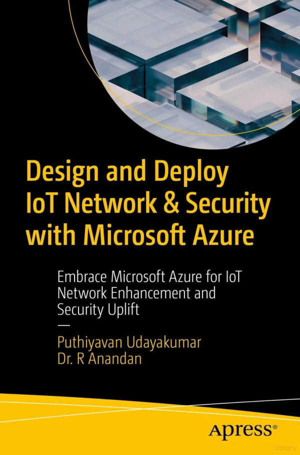 Design And Deploy Iot Network Embrace Microsoft Azure For Iot Network Enhancement And Security Uplift 1st Edition Puthiyavan Udayakumar