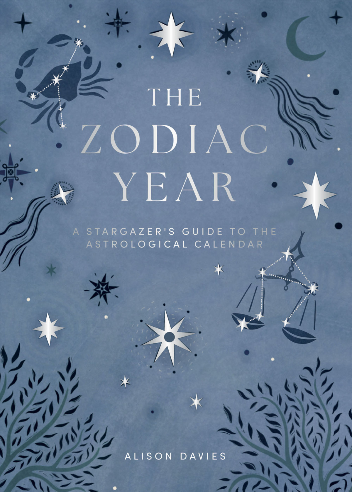 The Zodiac Year A Stargazers Guide To The Astrological Calendar Alison Davies